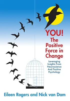 VOUS ! La force positive du changement : Tirer parti des connaissances des neurosciences et de la psychologie positive - YOU! The Positive Force in Change: Leveraging Insights from Neuroscience and Positive Psychology