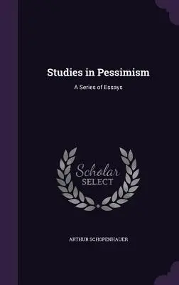 Études sur le pessimisme : Une série d'essais - Studies in Pessimism: A Series of Essays