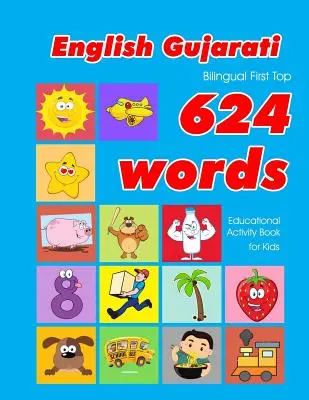 Livre d'activités éducatives anglais - gujarati 624 premiers mots pour les enfants : cartes flash pour l'apprentissage facile du vocabulaire pour les bébés et les jeunes enfants. - English - Gujarati Bilingual First Top 624 Words Educational Activity Book for Kids: Easy vocabulary learning flashcards best for infants babies toddl