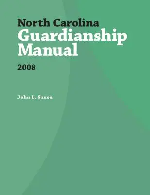Manuel de tutelle de Caroline du Nord, 2008 - North Carolina Guardianship Manual, 2008