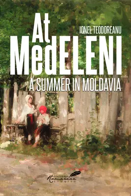 À Medeleni : Un été en Moldavie - At Medeleni: A Summer in Moldavia