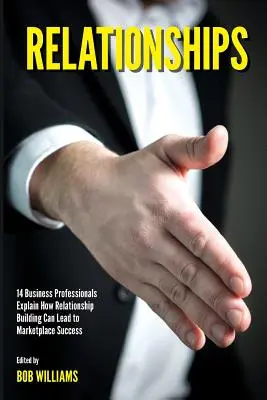Relations : 14 professionnels des affaires expliquent comment l'établissement de relations peut mener à la réussite sur le marché. - Relationships: 14 Business Professionals Explain How Relationship Building Can Lead to Marketplace Success
