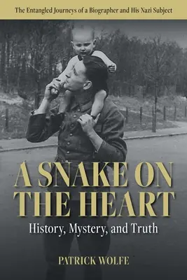 Un serpent sur le cœur : Histoire, mystère et vérité : les voyages enchevêtrés d'un biographe et de son sujet nazi - A Snake on the Heart: History, Mystery, and Truth: The Entangled Journeys of a Biographer and His Nazi Subject