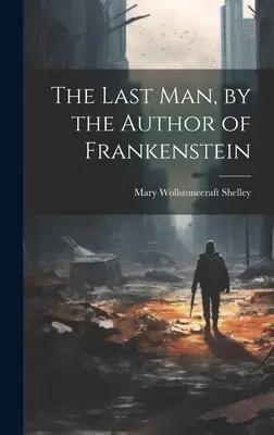 Le dernier homme, par l'auteur de Frankenstein - The Last Man, by the Author of Frankenstein