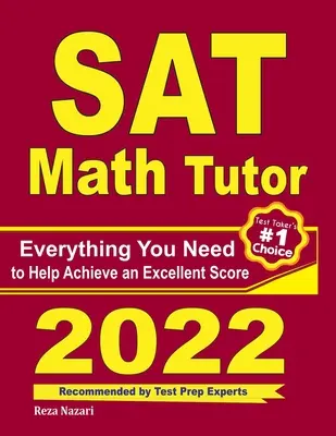 SAT Math Tutor : Tout ce dont vous avez besoin pour obtenir un excellent score - SAT Math Tutor: Everything You Need to Help Achieve an Excellent Score