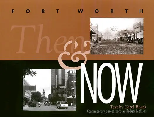 Fort Worth hier et aujourd'hui - Fort Worth Then and Now