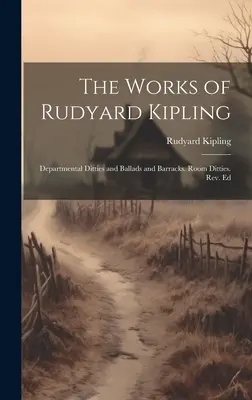 Les œuvres de Rudyard Kipling : Departmental Ditties and Ballads et Barracks. Room Ditties. Rev. Ed. - The Works of Rudyard Kipling: Departmental Ditties and Ballads and Barracks. Room Ditties. Rev. Ed