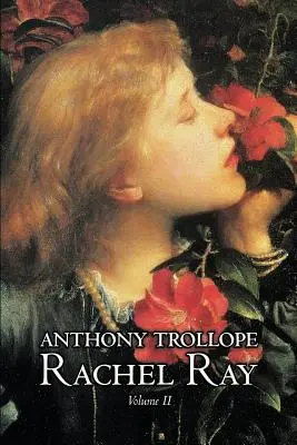 Rachel Ray, Vol. II de II par Anthony Trollope, Fiction, Littéraire - Rachel Ray, Vol. II of II by Anthony Trollope, Fiction, Literary