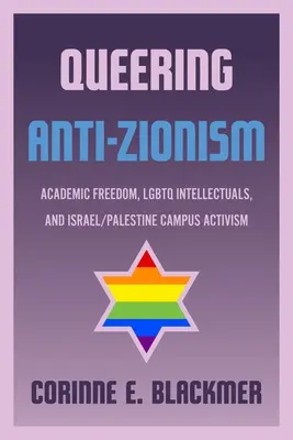 Queering Anti-Zionism : Liberté académique, intellectuels LGBTQ et activisme sur les campus israéliens et palestiniens - Queering Anti-Zionism: Academic Freedom, LGBTQ Intellectuals, and Israel/Palestine Campus Activism