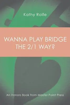 Vous voulez jouer au bridge à la manière des 2/1 ? Un livre d'honneur de Master Point Press - Wanna Play Bridge the 2/1 Way?: An Honors Book from Master Point Press