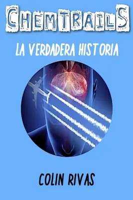 Chemtrails : La Verdadera Historia - Chemtrails: La Verdadera Historia