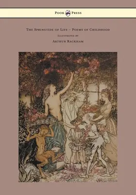 Le printemps de la vie - Poèmes d'enfance - Illustré par Arthur Rackham - The Springtide of Life - Poems of Childhood - Illustrated by Arthur Rackham