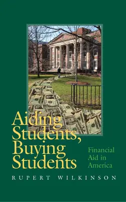 Aider les étudiants, acheter les étudiants : L'aide financière en Amérique - Aiding Students, Buying Students: Financial Aid in America