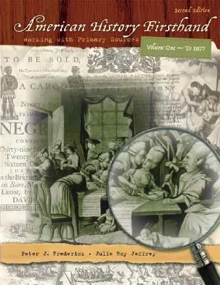 L'histoire américaine de première main : Travailler avec des sources primaires, Volume 1 - American History Firsthand: Working with Primary Sources, Volume 1