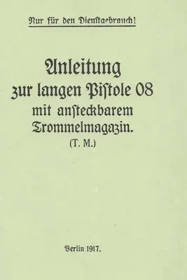 Manuel du pistolet d'artillerie allemand P-08 Luger et du tambour d'escargot de la Première Guerre mondiale - German WWI P-08 Artillery Luger Pistol and Snail Drum Manual