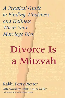 Le divorce est une mitzvah : Un guide pratique pour trouver la plénitude et la sainteté quand votre mariage meurt - Divorce Is a Mitzvah: A Practical Guide to Finding Wholeness and Holiness When Your Marriage Dies