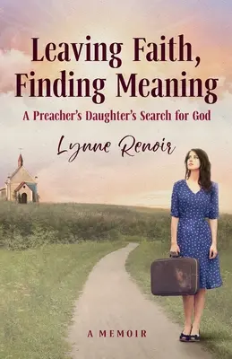 Quitter la foi, trouver un sens : La recherche de Dieu par la fille d'un prédicateur - Leaving Faith, Finding Meaning: A Preacher's Daughter's Search for God