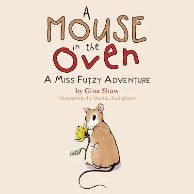 Une souris dans le four : une aventure de Miss Futzy - A Mouse in the Oven: A Miss Futzy Adventure