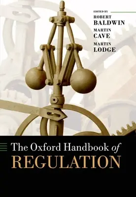 The Oxford Handbook of Regulation (en anglais) - The Oxford Handbook of Regulation