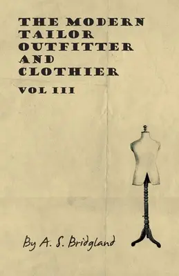 Le tailleur moderne, pourvoyeur et habilleur - Tome III - The Modern Tailor Outfitter and Clothier - Vol III