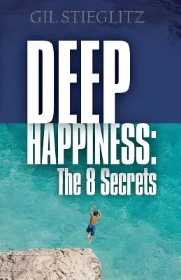 Le bonheur profond : Les 8 secrets - Deep Happiness: The 8 Secrets