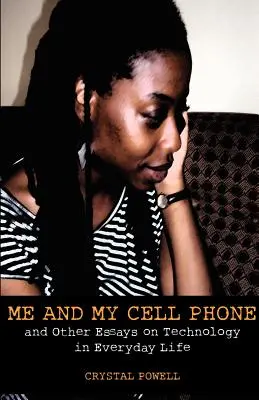 Moi et mon téléphone portable. Et autres essais sur la technologie dans la vie de tous les jours - Me and My Cell Phone. And Other Essays On Technology In Everyday Life