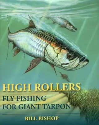 La pêche à la mouche pour les tarpons géants : La pêche à la mouche du tarpon géant - High Rollers: Fly Fishing for Giant Tarpon