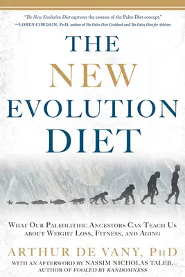 Le régime de la nouvelle évolution : Ce que nos ancêtres paléolithiques peuvent nous apprendre sur la perte de poids, la forme physique et le vieillissement - The New Evolution Diet: What Our Paleolithic Ancestors Can Teach Us about Weight Loss, Fitness, and Aging