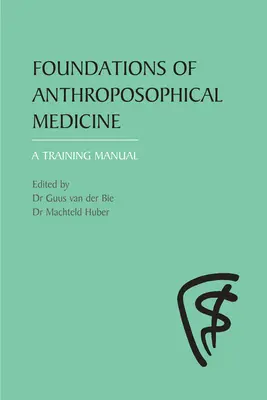 Fondements de la médecine anthroposophique : Un manuel de formation - Foundations of Anthroposophical Medicine: A Training Manual