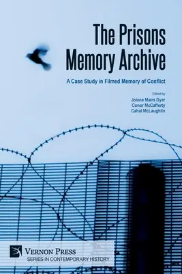 Les archives de la mémoire des prisons : une étude de cas sur la mémoire filmée des conflits - The Prisons Memory Archive: a Case Study in Filmed Memory of Conflict