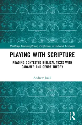 Jouer avec l'Écriture : Lire les textes bibliques contestés avec Gadamer et la théorie des genres - Playing with Scripture: Reading Contested Biblical Texts with Gadamer and Genre Theory