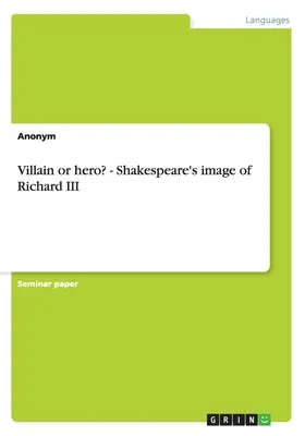 Villain ou hero ? - L'image de Richard III chez Shakespeare - Villain or hero? - Shakespeare's image of Richard III