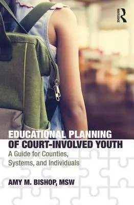 Planification de l'éducation des jeunes impliqués dans des affaires judiciaires : Un guide pour les comtés, les systèmes et les individus - Educational Planning of Court-Involved Youth: A Guide for Counties, Systems, and Individuals