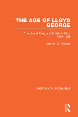 L'âge de Lloyd George : le parti libéral et la politique britannique, 1890-1929 - The Age of Lloyd George: The Liberal Party and British Politics, 1890-1929