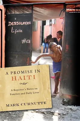 Une promesse en Haïti : Notes d'un reporter sur les familles et la vie quotidienne - A Promise in Haiti: A Reporter's Notes on Families and Daily Lives