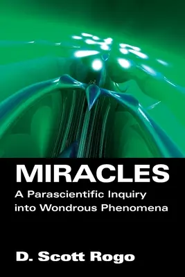 Miracles : Une enquête parascientifique sur les phénomènes merveilleux - Miracles: A Parascientific Inquiry into Wondrous Phenomena