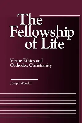 La fraternité de la vie : L'éthique de la vertu et le christianisme orthodoxe - The Fellowship of Life: Virtue Ethics and Orthodox Christianity