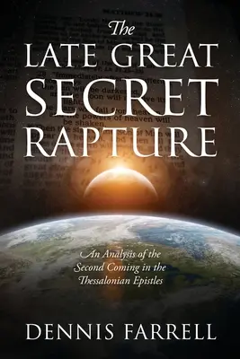 Le dernier grand enlèvement secret : Une analyse de la seconde venue dans les épîtres aux Thessaloniciens - The Late Great Secret Rapture: An Analysis of the Second Coming in the Thessalonian Epistles