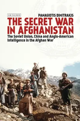 La guerre secrète en Afghanistan : L'Union soviétique, la Chine et le renseignement anglo-américain dans la guerre d'Afghanistan - The Secret War in Afghanistan: The Soviet Union, China and Anglo-American Intelligence in the Afghan War