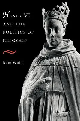 Henri VI et la politique de la royauté - Henry VI and the Politics of Kingship