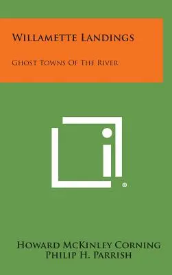 Willamette Landings : Villes fantômes de la rivière - Willamette Landings: Ghost Towns of the River