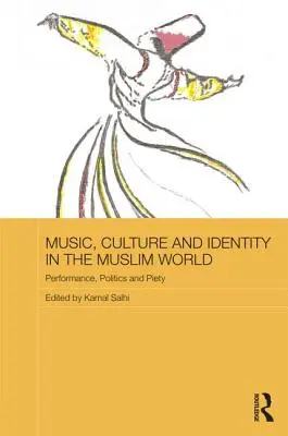Musique, culture et identité dans le monde musulman : Performance, politique et piété - Music, Culture and Identity in the Muslim World: Performance, Politics and Piety