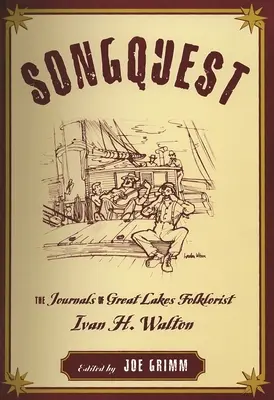 Songquest : Les journaux du folkloriste des Grands Lacs Ivan H. Walton - Songquest: The Journals of Great Lakes Folklorist Ivan H. Walton