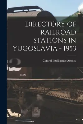 Répertoire des gares ferroviaires en Yougoslavie - 1953 - Directory of Railroad Stations in Yugoslavia - 1953