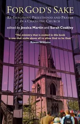 Pour l'amour de Dieu : Réimaginer la prêtrise et la prière dans une Église en mutation - For God's Sake: Re-Imagining Priesthood and Prayer in a Changing Church