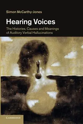 Entendre des voix : L'histoire, les causes et la signification des hallucinations auditives verbales - Hearing Voices: The Histories, Causes and Meanings of Auditory Verbal Hallucinations