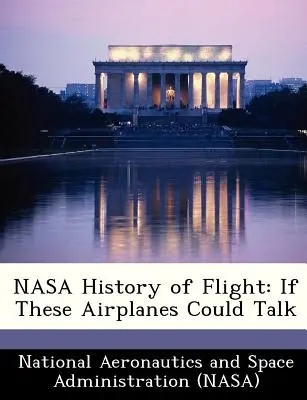 NASA History of Flight : If These Airplanes Could Talk (L'histoire de l'aviation de la NASA : si ces avions pouvaient parler) - NASA History of Flight: If These Airplanes Could Talk