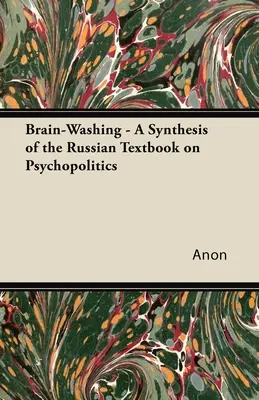 Le lavage de cerveau - Une synthèse du manuel russe de psychopolitique - Brain-Washing - A Synthesis of the Russian Textbook on Psychopolitics