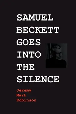 Samuel Beckett entre dans le silence - Samuel Beckett Goes Into the Silence