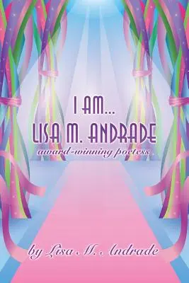 Je suis... Lisa M. Andrade : poétesse primée - I Am... Lisa M. Andrade: award-winning poetess